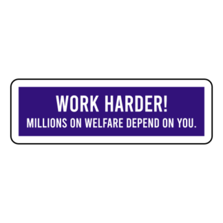 Work Harder! Millions On Welfare Depend On You Sticker (Purple)
